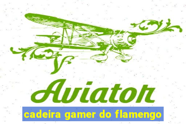 cadeira gamer do flamengo